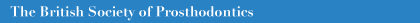 The British Society of Prosthodontics